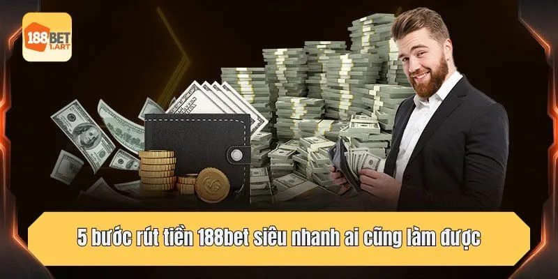5 bước rút tiền 188bet siêu nhanh ai cũng làm được