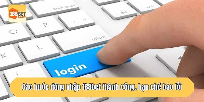 Các bước đăng nhập 188bet thành công, hạn chế báo lỗi