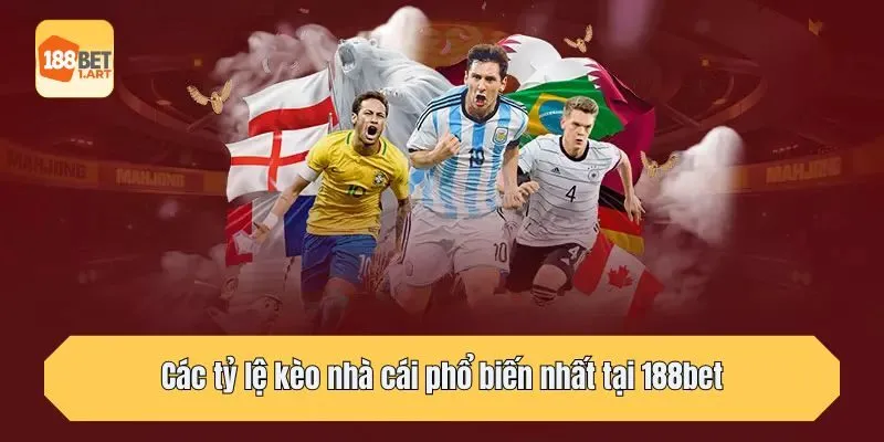 Các tỷ lệ kèo nhà cái phổ biến nhất tại 188bet