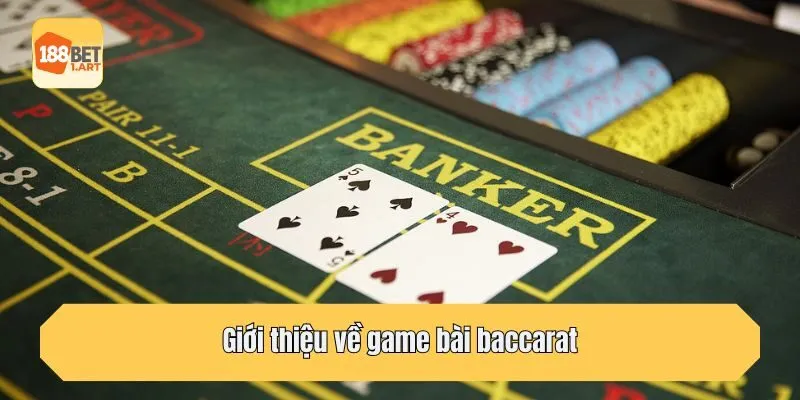Giới thiệu về game bài baccarat