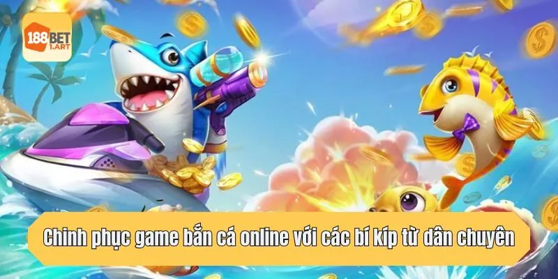 Chinh phục game bắn cá online với các bí kíp từ dân chuyên