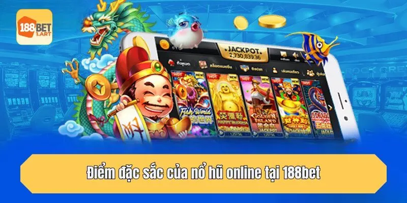 Điểm đặc sắc của nổ hũ online tại 188bet