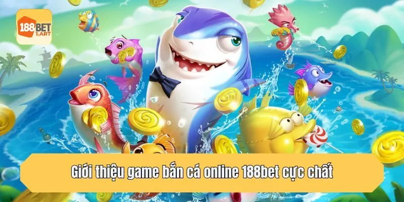 Giới thiệu game bắn cá online 188bet cực chất