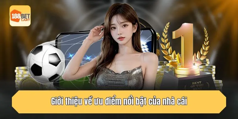 Giới thiệu về ưu điểm nổi bật của nhà cái
