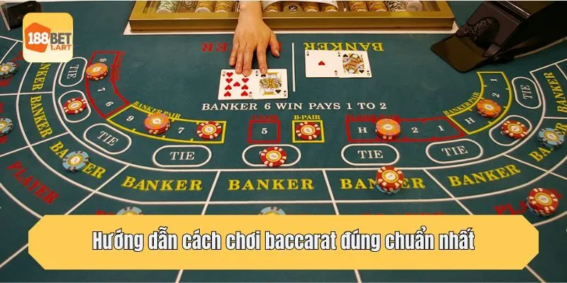 Hướng dẫn cách chơi baccarat đúng chuẩn nhất