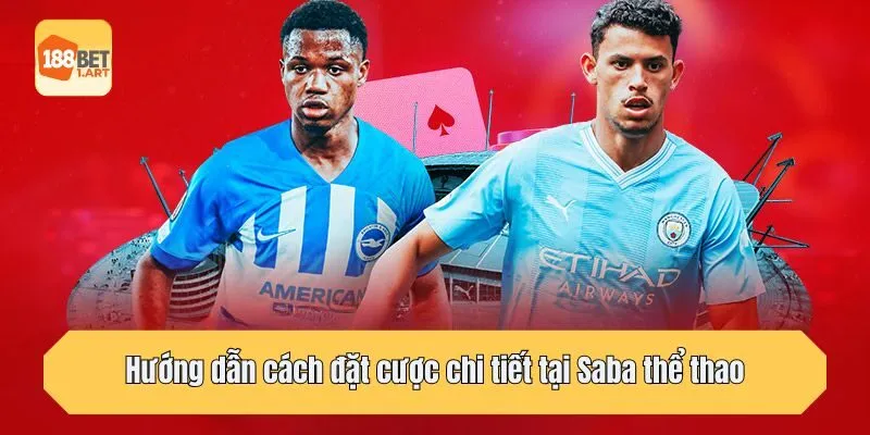Hướng dẫn cách đặt cược chi tiết tại Saba thể thao