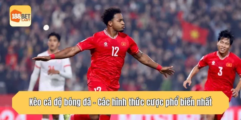 Kèo cá độ bóng đá - Các hình thức cược phổ biến nhất