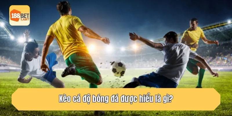 Kèo cá độ bóng đá được hiểu là gì?