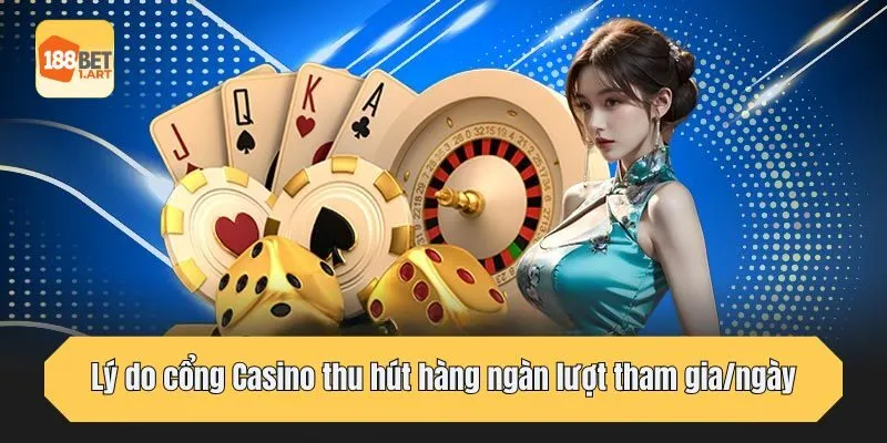 Lý do cổng Casino thu hút hàng ngàn lượt tham gia/ngày