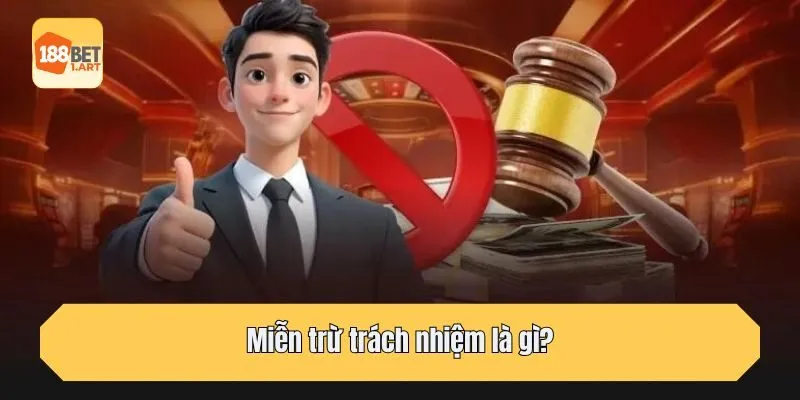 Miễn trừ trách nhiệm là gì?