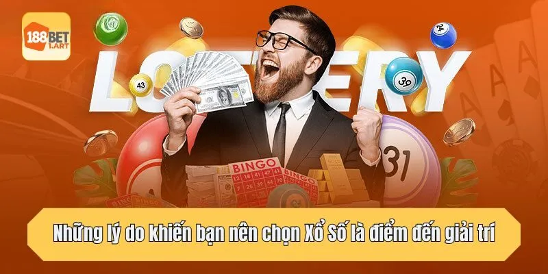 Những lý do khiến bạn nên chọn Xổ Số là điểm đến giải trí