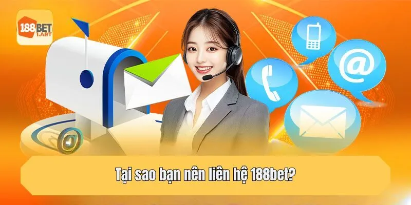 Tại sao bạn nên liên hệ 188bet?