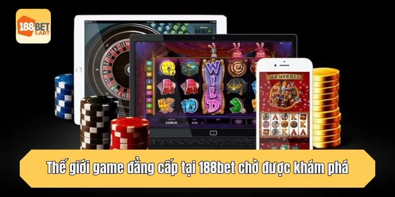Thế giới game đẳng cấp tại 188bet chờ được khám phá
