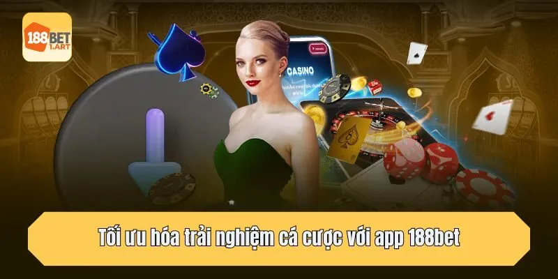 Tối ưu hóa trải nghiệm cá cược với app 188bet