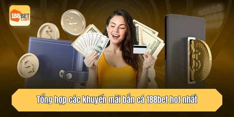 Tổng hợp các khuyến mãi bắn cá 188bet hot nhất