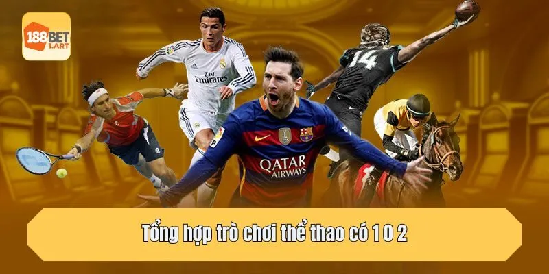 Tổng hợp trò chơi thể thao có 1 0 2