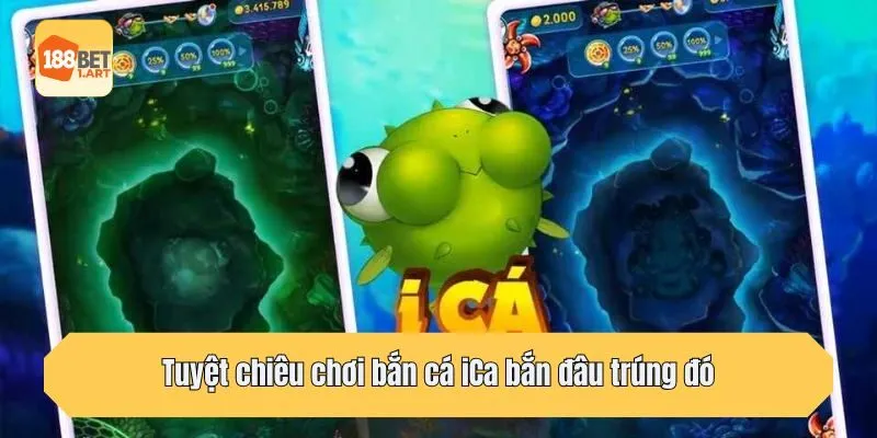 Tuyệt chiêu chơi bắn cá iCa bắn đâu trúng đó